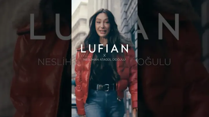LUFIAN’ın Yeni Marka Yüzü Neslihan Atagül Doğulu Oldu