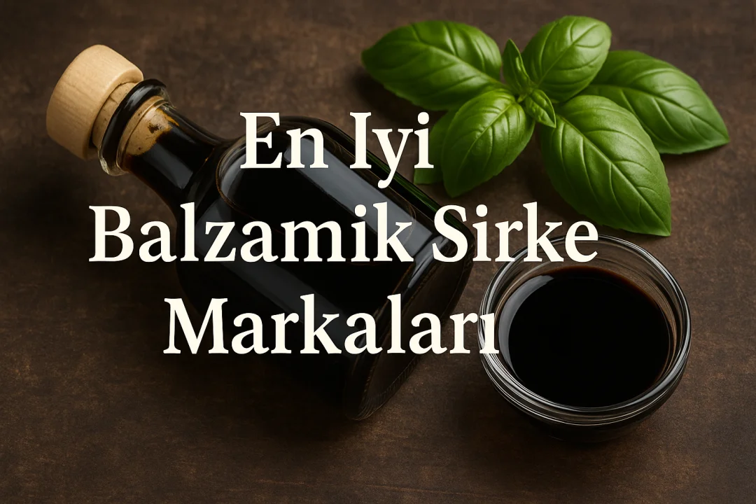 En İyi Balzamik Sirke Markaları
