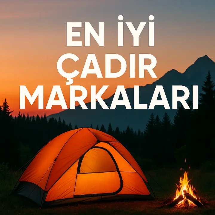 En İyi Çadır Markaları